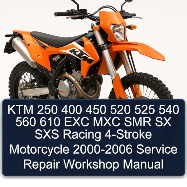 KTM 250 400 450 520 525 540 560 610 EXC MXC SMR SX SXS Racing 4-Stroke Motorcycle 2000-2006 Service Repair Workshop Manual