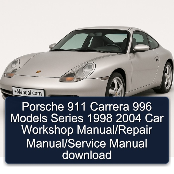 Porsche 911 Carrera 996 Models Series 1998 2004 Car Workshop Manual/Repair Manual/Service Manual download