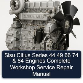 Sisu Citius Series 44 49 66 74 & 84 Engines Complete Workshop Service Repair Manual