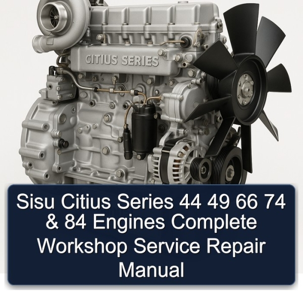 Sisu Citius Series 44 49 66 74 & 84 Engines Complete Workshop Service Repair Manual