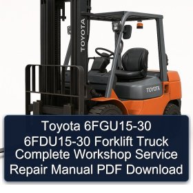 Toyota 6FGU15-30 6FDU15-30 Forklift Truck Complete Workshop Service Repair Manual PDF Download