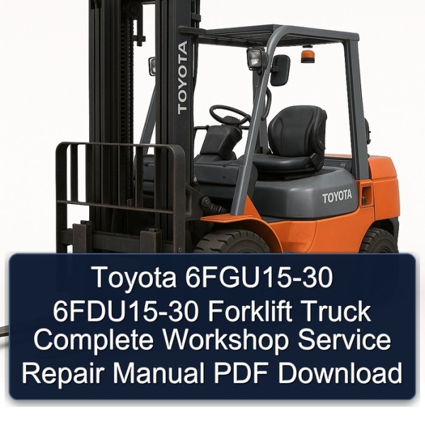 Toyota 6FGU15-30 6FDU15-30 Forklift Truck Complete Workshop Service Repair Manual PDF Download