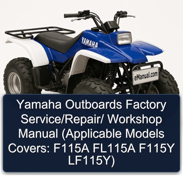 Yamaha Outboards Factory Service/Repair/ Workshop Manual (Applicable Models Covers: F115A FL115A F115Y LF115Y)