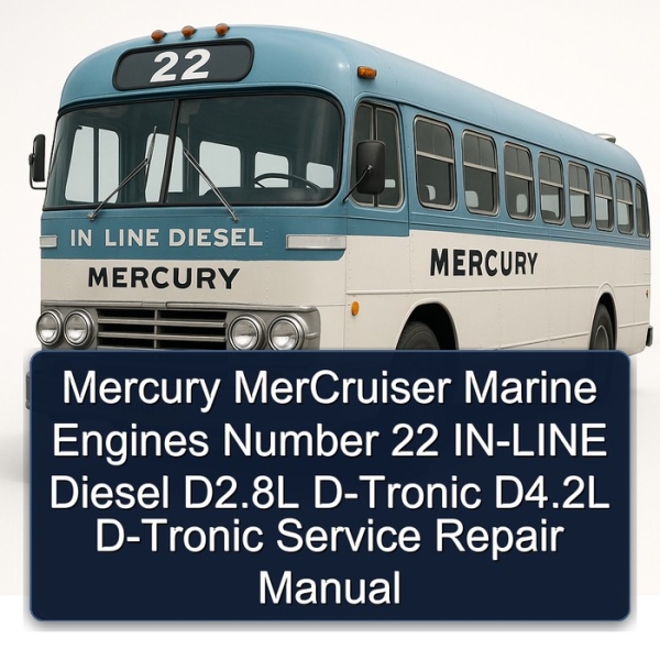Mercury MerCruiser Marine Engines Number 22 IN-LINE Diesel D2.8L D-Tronic D4.2L D-Tronic Service Repair Manual