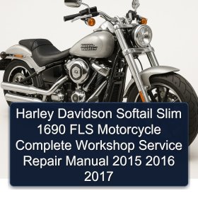Harley Davidson Softail Slim 1690 FLS Motorcycle Complete Workshop Service Repair Manual 2015 2016 2017