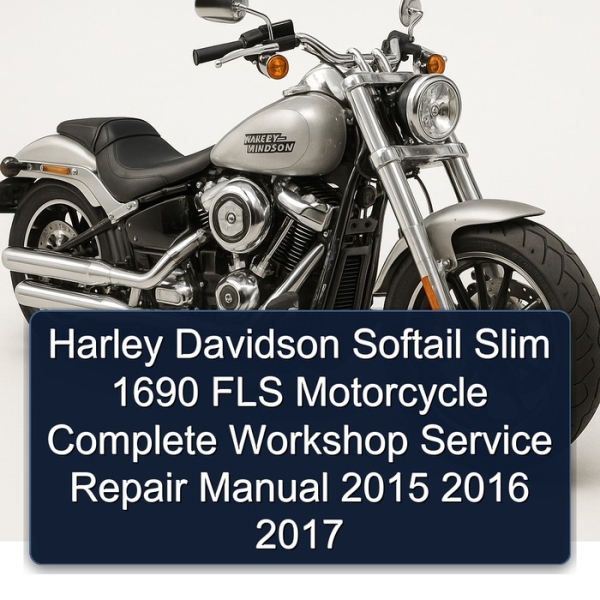 Harley Davidson Softail Slim 1690 FLS Motorcycle Complete Workshop Service Repair Manual 2015 2016 2017