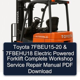 Toyota 7FBEU15-20 & 7FBEHU18 Electric Powered Forklift Complete Workshop Service Repair Manual PDF Download