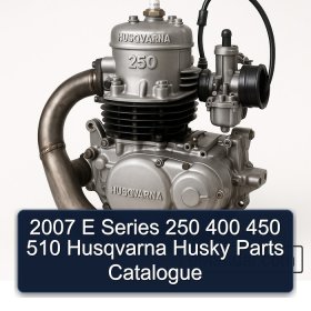 2007 E Series 250 400 450 510 Husqvarna Husky Parts Catalogue