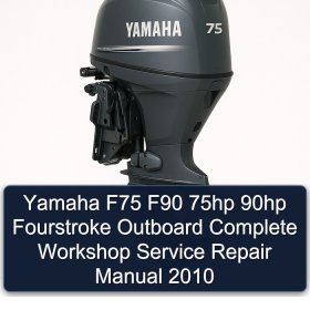 Yamaha F75 F90 75hp 90hp Fourstroke Outboard Complete Workshop Service Repair Manual 2010