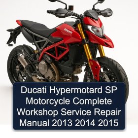 Ducati Hypermotard SP Motorcycle Complete Workshop Service Repair Manual 2013 2014 2015