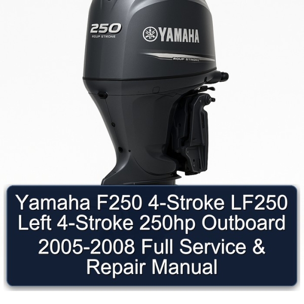 Yamaha F250 4-Stroke LF250 Left 4-Stroke 250hp Outboard 2005-2008 Full Service & Repair Manual