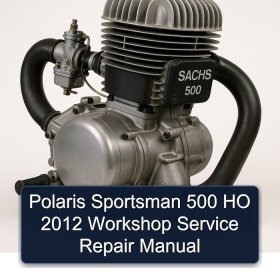 Polaris Sportsman 500 HO 2012 Workshop Service Repair Manual