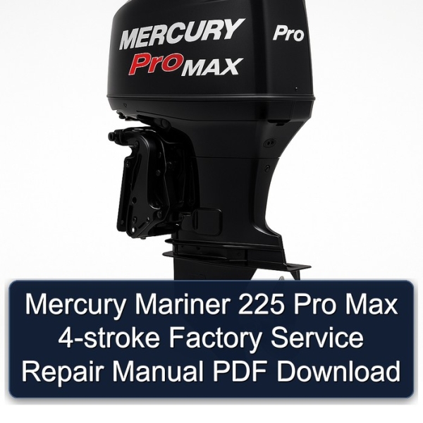 Mercury Mariner 225 Pro Max 4-stroke Factory Service Repair Manual PDF Download