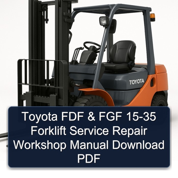 Toyota FDF & FGF 15-35 Forklift Service Repair Workshop Manual Download PDF
