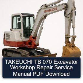 TAKEUCHI TB 070 Excavator Workshop Repair Service Manual PDF Download