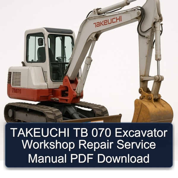 TAKEUCHI TB 070 Excavator Workshop Repair Service Manual PDF Download