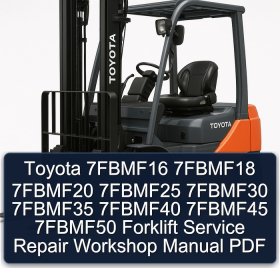 Toyota 7FBMF16 7FBMF18 7FBMF20 7FBMF25 7FBMF30 7FBMF35 7FBMF40 7FBMF45 7FBMF50 Forklift Service Repair Workshop Manual PDF