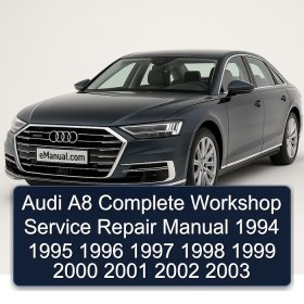 Audi A8 Complete Workshop Service Repair Manual 1994 1995 1996 1997 1998 1999 2000 2001 2002 2003
