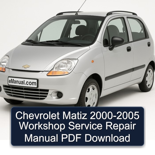Chevrolet Matiz 2000-2005 Workshop Service Repair Manual PDF Download