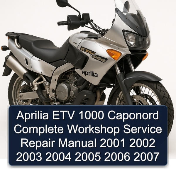 Aprilia ETV 1000 Caponord Complete Workshop Service Repair Manual 2001 2002 2003 2004 2005 2006 2007
