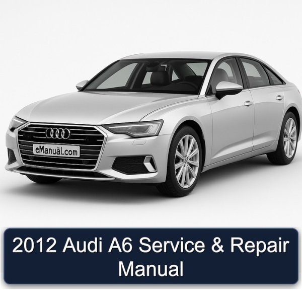2012 Audi A6 Service & Repair Manual