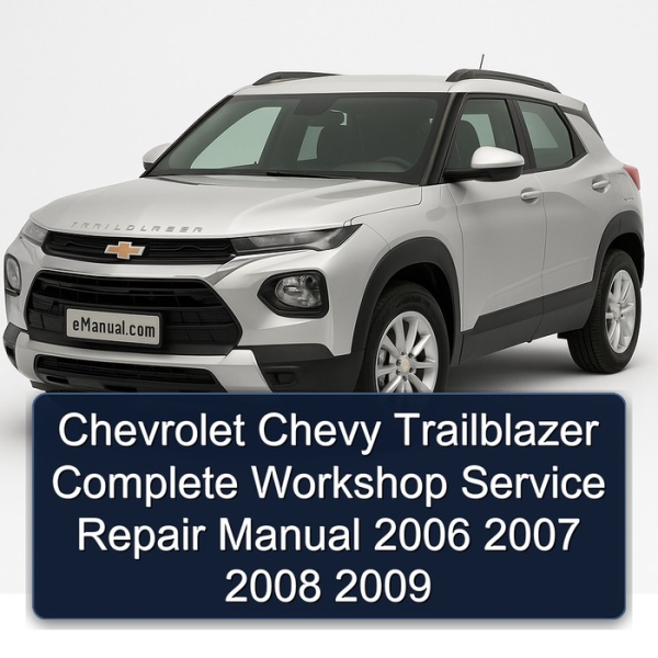 Chevrolet Chevy Trailblazer Complete Workshop Service Repair Manual 2006 2007 2008 2009