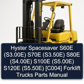 Hyster Spacesaver S60E (S3.00E) S70E (S3.50E) S80E (S4.00E) S100E (S5.00E) S120E (S5.50E) [C004] Forklift Trucks Parts Manual