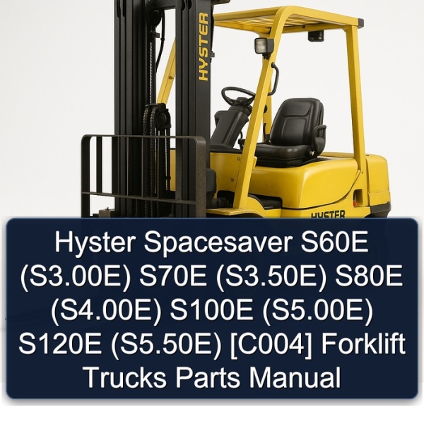 Hyster Spacesaver S60E (S3.00E) S70E (S3.50E) S80E (S4.00E) S100E (S5.00E) S120E (S5.50E) [C004] Forklift Trucks Parts Manual