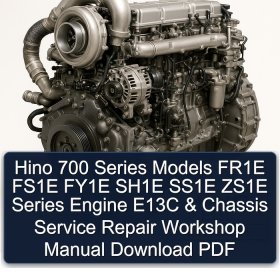 Hino 700 Series Models FR1E FS1E FY1E SH1E SS1E ZS1E Series Engine E13C & Chassis Service Repair Workshop Manual Download PDF
