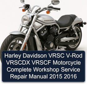 Harley Davidson VRSC V-Rod VRSCDX VRSCF Motorcycle Complete Workshop Service Repair Manual 2015 2016