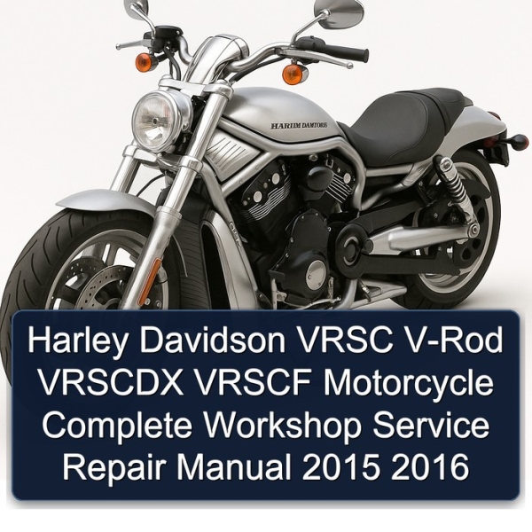 Harley Davidson VRSC V-Rod VRSCDX VRSCF Motorcycle Complete Workshop Service Repair Manual 2015 2016