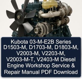 Kubota 03-M-E2B Series D1503-M, D1703-M, D1803-M, V2003-M, V2203-M, V2003-M-T, V2403-M Diesel Engine Workshop Service & Repair Manual PDF Download