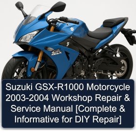 Suzuki GSX-R1000 Motorcycle 2003-2004 Workshop Repair & Service Manual [Complete & Informative for DIY Repair]