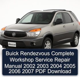 Buick Rendezvous Complete Workshop Service Repair Manual 2002 2003 2004 2005 2006 2007 PDF Download