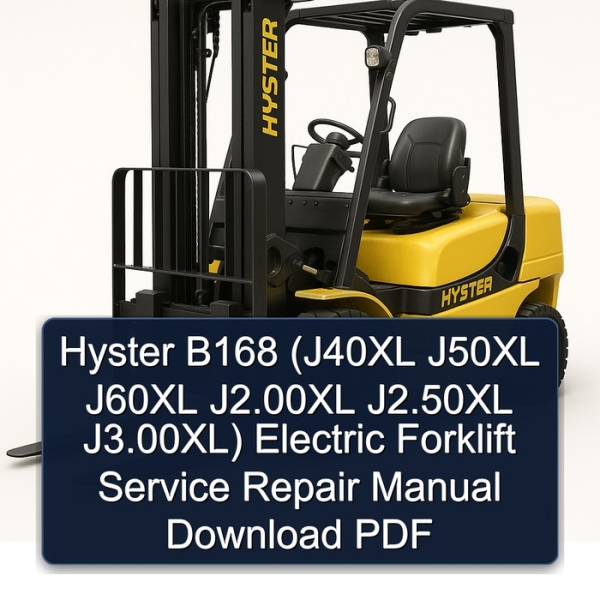 Hyster B168 (J40XL J50XL J60XL J2.00XL J2.50XL J3.00XL) Electric Forklift Service Repair Manual Download PDF