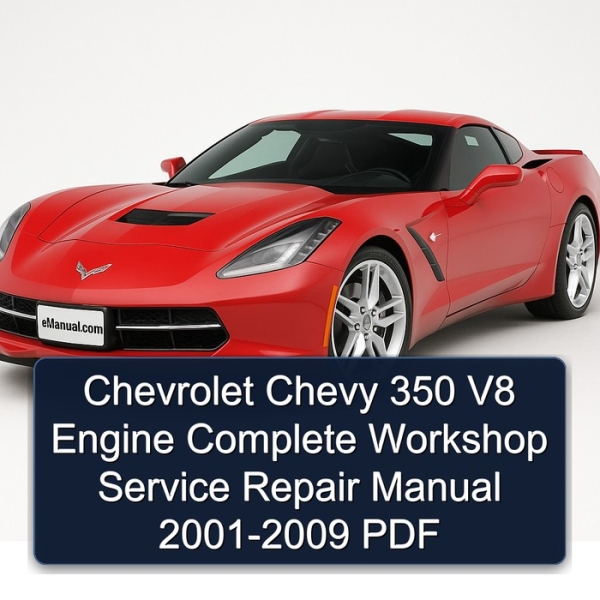 Chevrolet Chevy 350 V8 Engine Complete Workshop Service Repair Manual 2001-2009 PDF