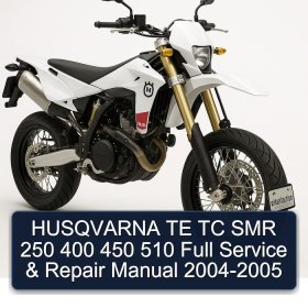 HUSQVARNA TE TC SMR 250 400 450 510 Full Service & Repair Manual 2004-2005