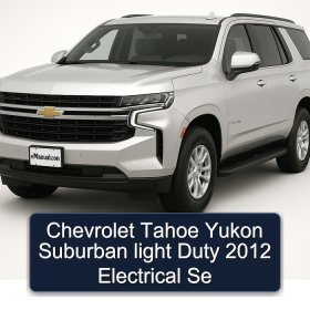 Chevrolet Tahoe Yukon Suburban light Duty 2012 Electrical Se