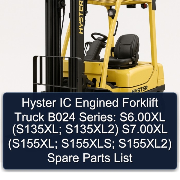 Hyster IC Engined Forklift Truck B024 Series: S6.00XL (S135XL; S135XL2) S7.00XL (S155XL; S155XLS; S155XL2) Spare Parts List