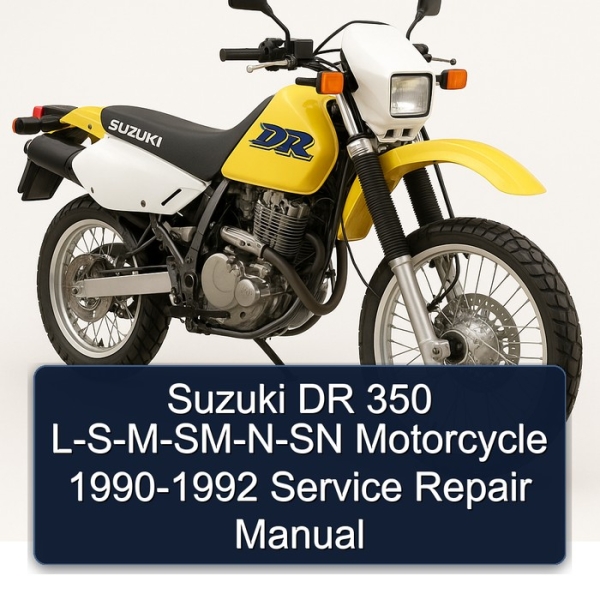 Suzuki DR 350 L-S-M-SM-N-SN Motorcycle 1990-1992 Service Repair Manual