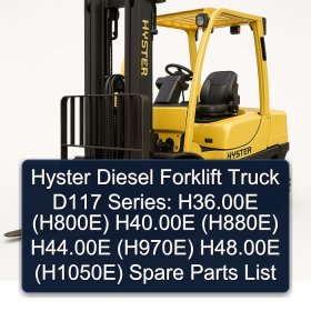 Hyster Diesel Forklift Truck D117 Series: H36.00E (H800E) H40.00E (H880E) H44.00E (H970E) H48.00E (H1050E) Spare Parts List