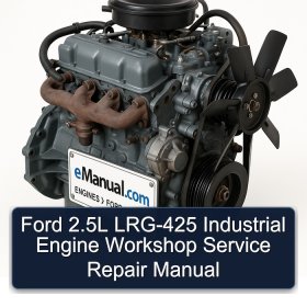Ford 2.5L LRG-425 Industrial Engine Workshop Service Repair Manual