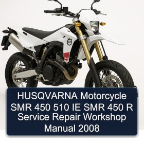 HUSQVARNA Motorcycle SMR 450 510 IE SMR 450 R Service Repair Workshop Manual 2008