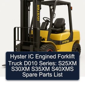 Hyster IC Engined Forklift Truck D010 Series: S25XM S30XM S35XM S40XMS Spare Parts List