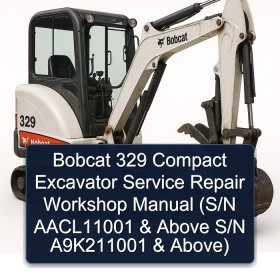 Bobcat 329 Compact Excavator Service Repair Workshop Manual (S/N AACL11001 & Above S/N A9K211001 & Above)