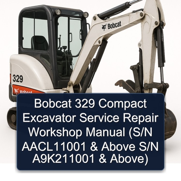 Bobcat 329 Compact Excavator Service Repair Workshop Manual (S/N AACL11001 & Above S/N A9K211001 & Above)