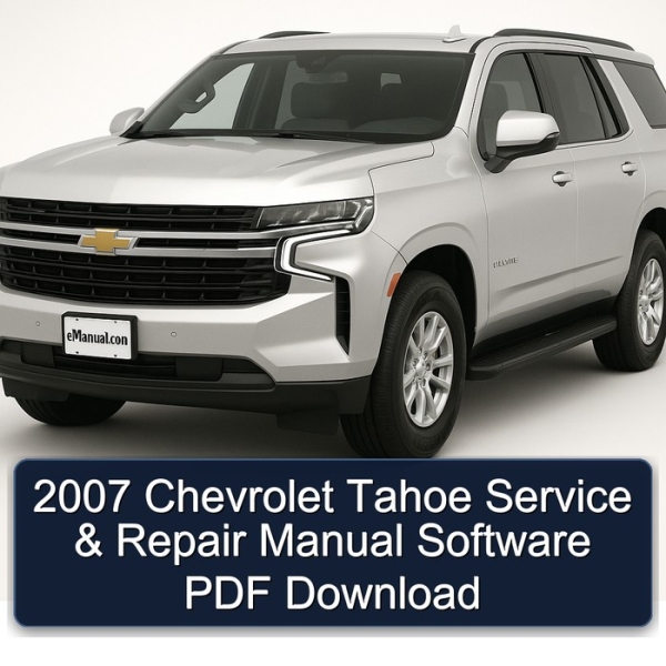 2007 Chevrolet Tahoe Service & Repair Manual Software PDF Download