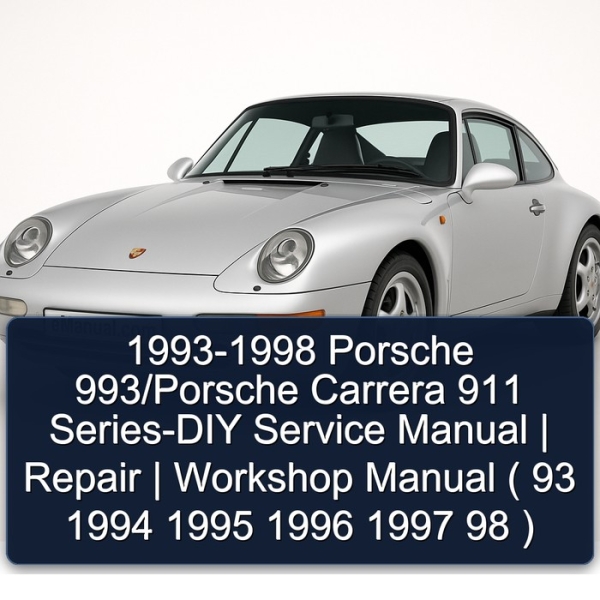 1993-1998 Porsche 993/Porsche Carrera 911 Series-DIY Service Manual | Repair | Workshop Manual ( 93 1994 1995 1996 1997 98 )