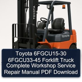Toyota 6FGCU15-30 6FGCU33-45 Forklift Truck Complete Workshop Service Repair Manual PDF Download