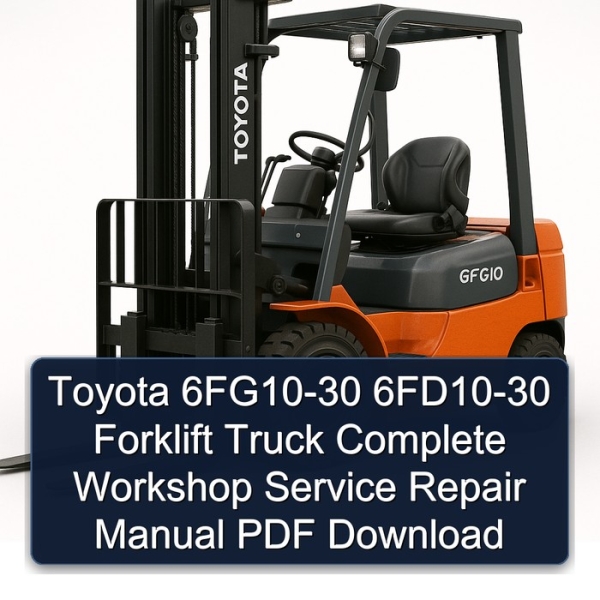 Toyota 6FG10-30 6FD10-30 Forklift Truck Complete Workshop Service Repair Manual PDF Download